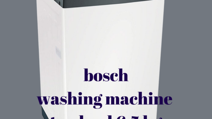 A Review: bosch washing machine top load 6.5 kg